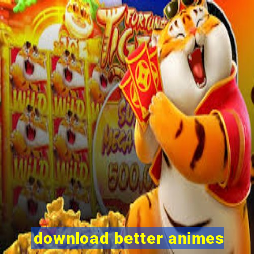 download better animes